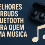 Melhores earbuds Bluetooth para quem ama música